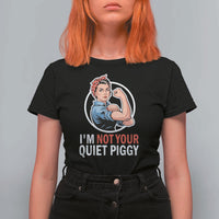 I’m Not Your Quiet Piggy T Shirt For Women Feminist Rosie the Riveter - Wonder Print Shop