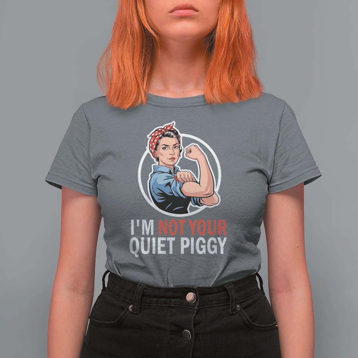 I’m Not Your Quiet Piggy T Shirt For Women Feminist Rosie the Riveter - Wonder Print Shop