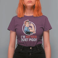I’m Not Your Quiet Piggy T Shirt For Women Feminist Rosie the Riveter - Wonder Print Shop