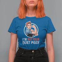 I’m Not Your Quiet Piggy T Shirt For Women Feminist Rosie the Riveter - Wonder Print Shop