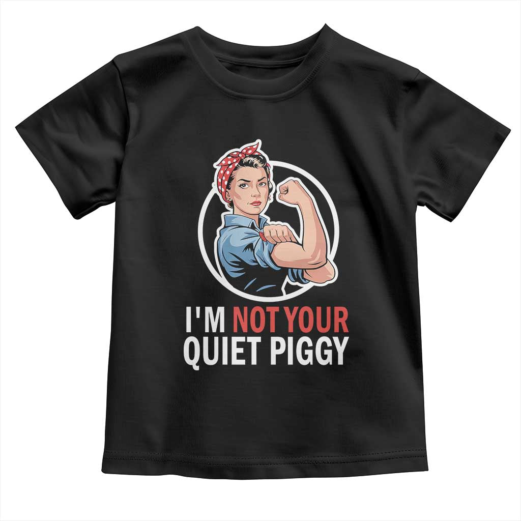 I’m Not Your Quiet Piggy Toddler T Shirt Feminist Rosie the Riveter - Wonder Print Shop