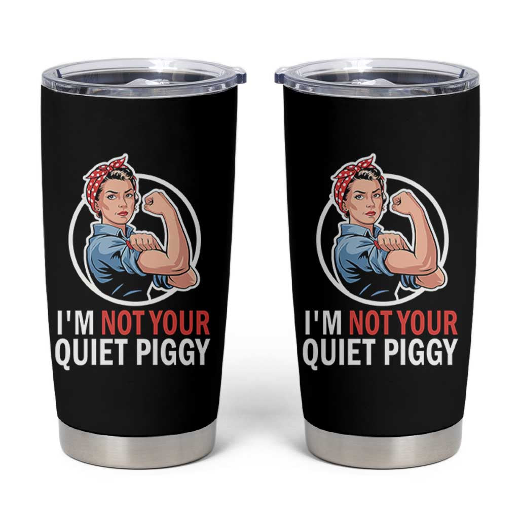 I’m Not Your Quiet Piggy Tumbler Cup Feminist Rosie the Riveter - Wonder Print Shop