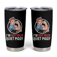 I’m Not Your Quiet Piggy Tumbler Cup Feminist Rosie the Riveter - Wonder Print Shop
