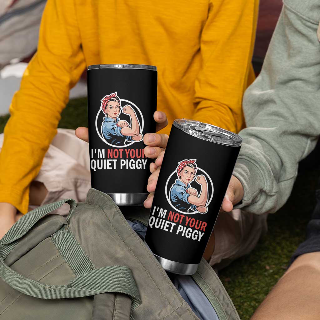 I’m Not Your Quiet Piggy Tumbler Cup Feminist Rosie the Riveter - Wonder Print Shop