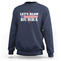 Let’s Blow Bubba Sweatshirt Satirical Patriot Meme - Wonder Print Shop
