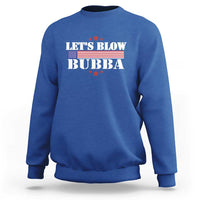 Let’s Blow Bubba Sweatshirt Satirical Patriot Meme - Wonder Print Shop