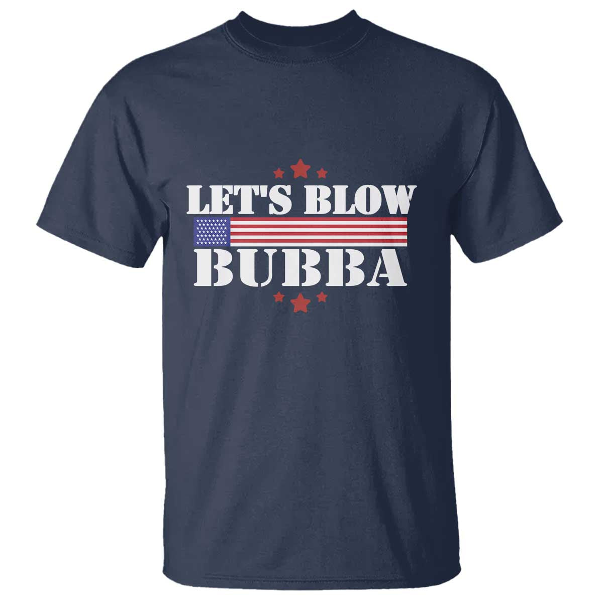 Let’s Blow Bubba T Shirt Satirical Patriot Meme - Wonder Print Shop