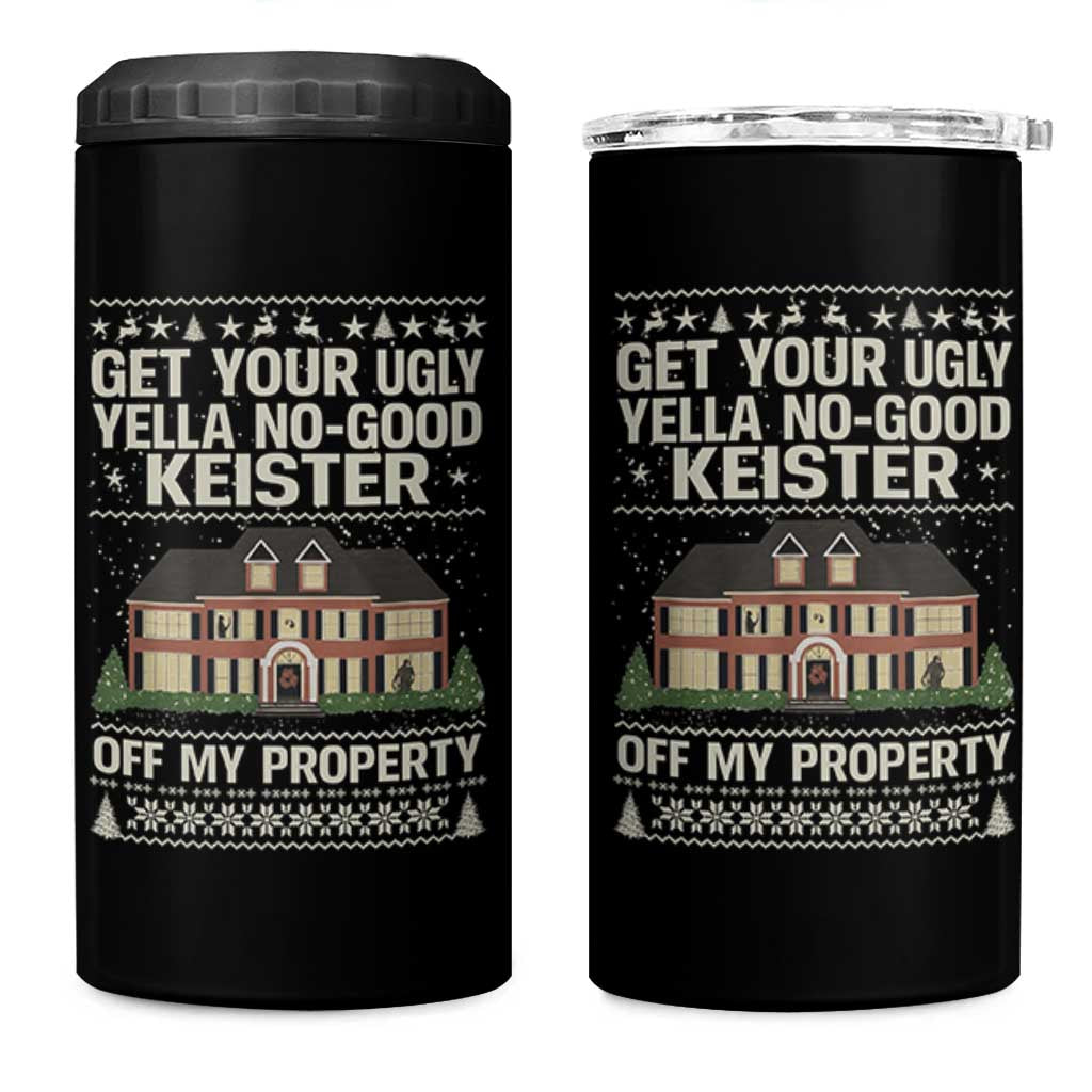 Get Your Ugly Yella No Good Keister Off My Property 4 in 1 Can Cooler Tumbler Funny Christmas Movie Holiday Lover - Wonder Print Shop