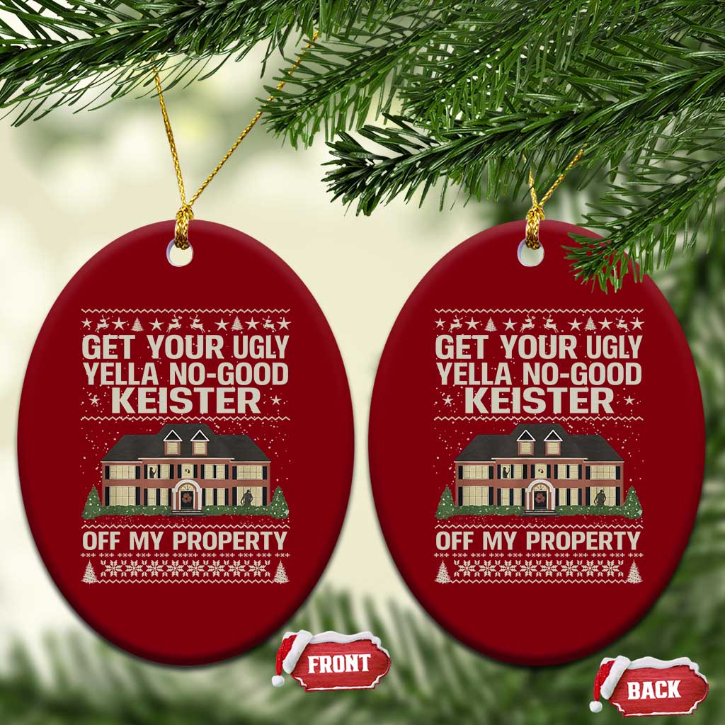 Get Your Ugly Yella No Good Keister Off My Property Ceramic Ornament Funny Christmas Movie Holiday Lover - Wonder Print Shop