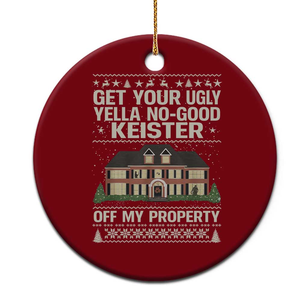 Get Your Ugly Yella No Good Keister Off My Property Ceramic Ornament Funny Christmas Movie Holiday Lover - Wonder Print Shop