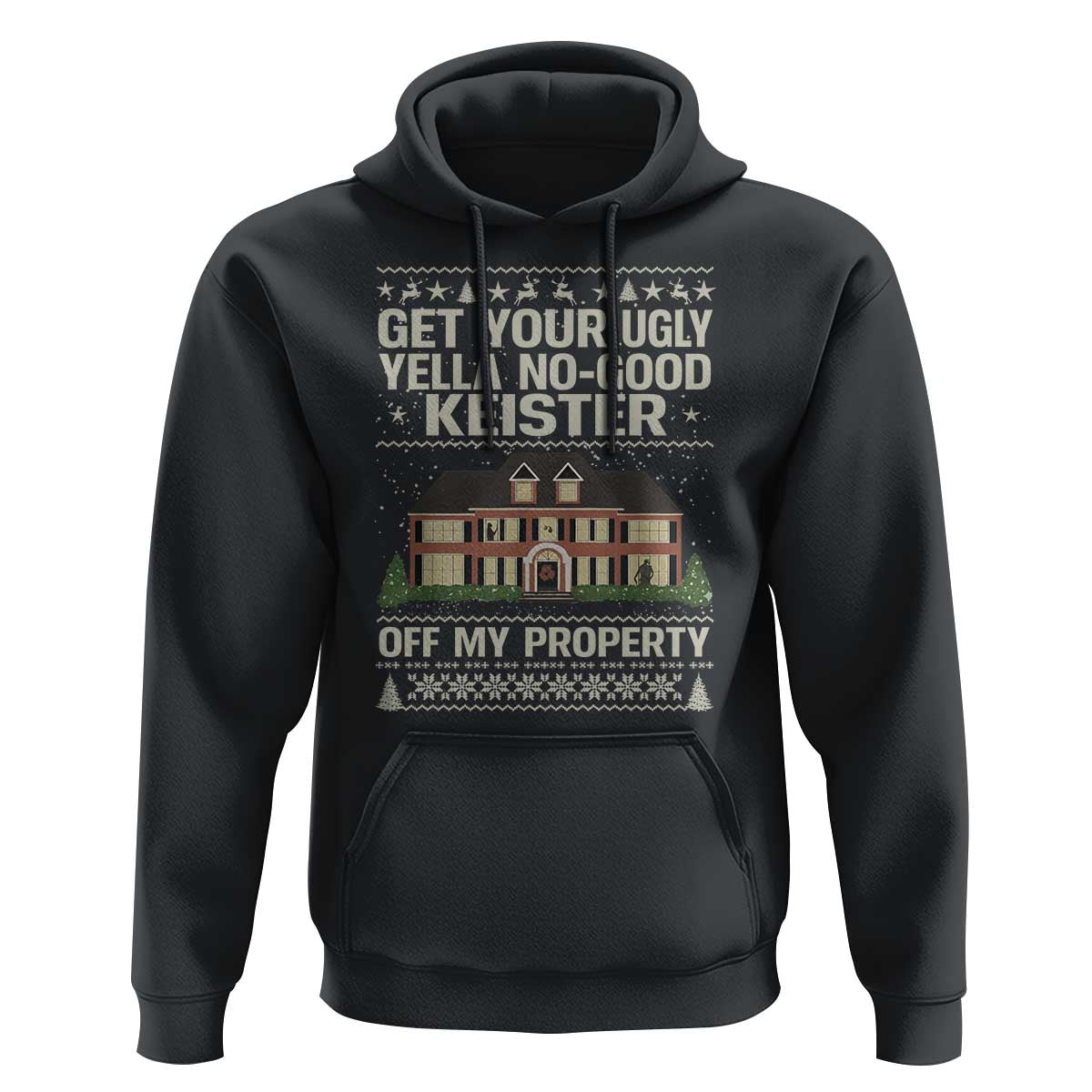 Get Your Ugly Yella No Good Keister Off My Property Hoodie Funny Christmas Movie Holiday Lover - Wonder Print Shop