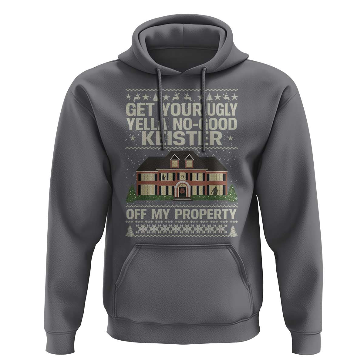 Get Your Ugly Yella No Good Keister Off My Property Hoodie Funny Christmas Movie Holiday Lover - Wonder Print Shop