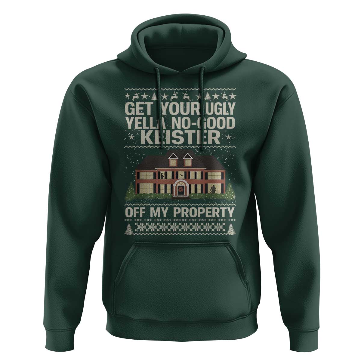 Get Your Ugly Yella No Good Keister Off My Property Hoodie Funny Christmas Movie Holiday Lover - Wonder Print Shop