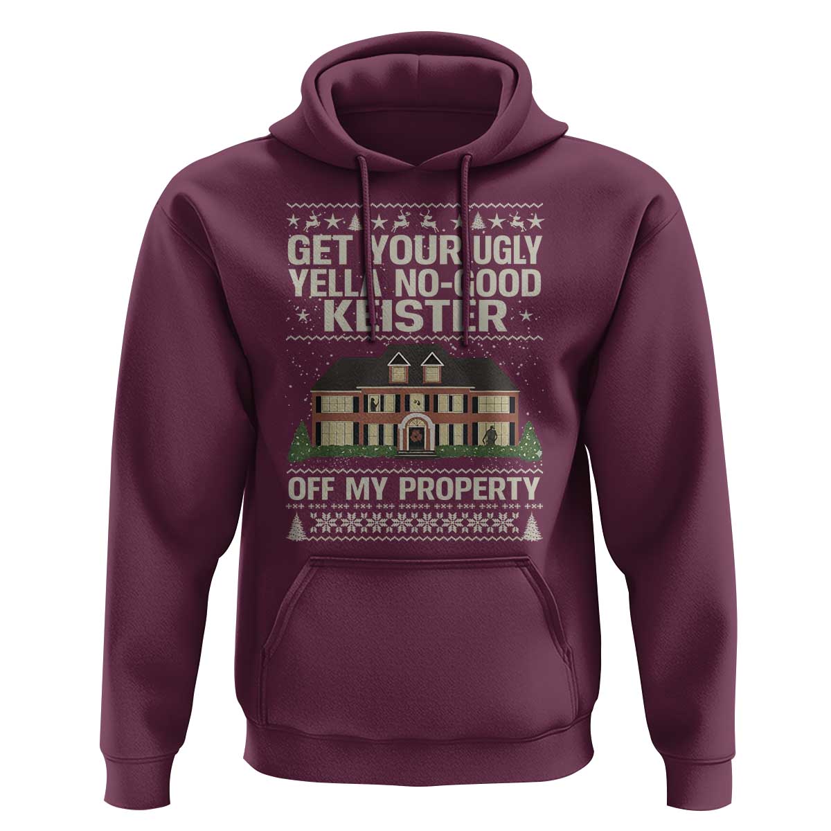 Get Your Ugly Yella No Good Keister Off My Property Hoodie Funny Christmas Movie Holiday Lover - Wonder Print Shop