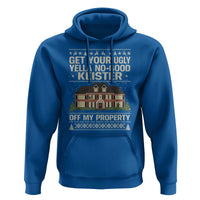 Get Your Ugly Yella No Good Keister Off My Property Hoodie Funny Christmas Movie Holiday Lover - Wonder Print Shop