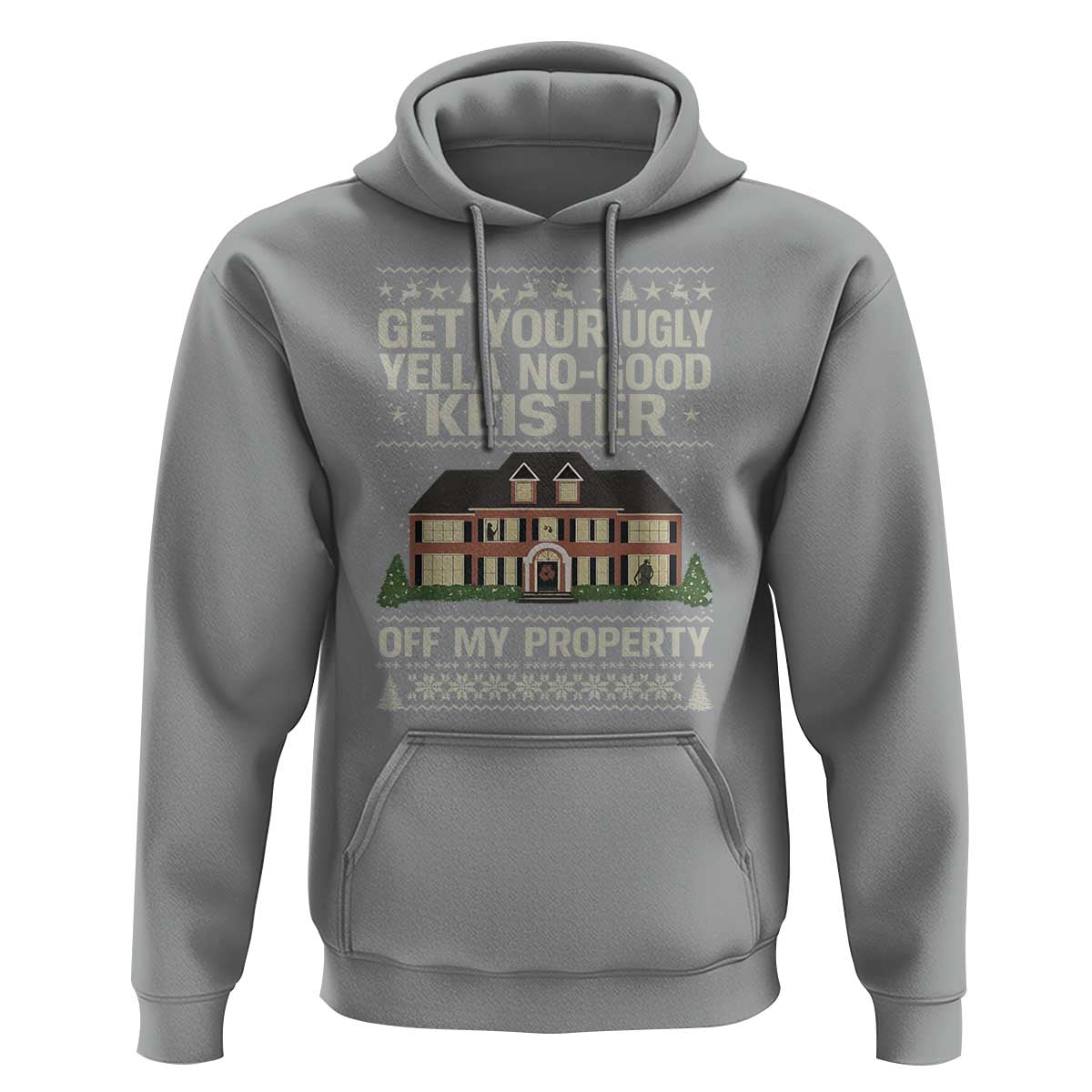 Get Your Ugly Yella No Good Keister Off My Property Hoodie Funny Christmas Movie Holiday Lover - Wonder Print Shop