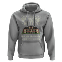 Get Your Ugly Yella No Good Keister Off My Property Hoodie Funny Christmas Movie Holiday Lover - Wonder Print Shop