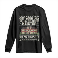 Get Your Ugly Yella No Good Keister Off My Property Long Sleeve Shirt Funny Christmas Movie Holiday Lover - Wonder Print Shop