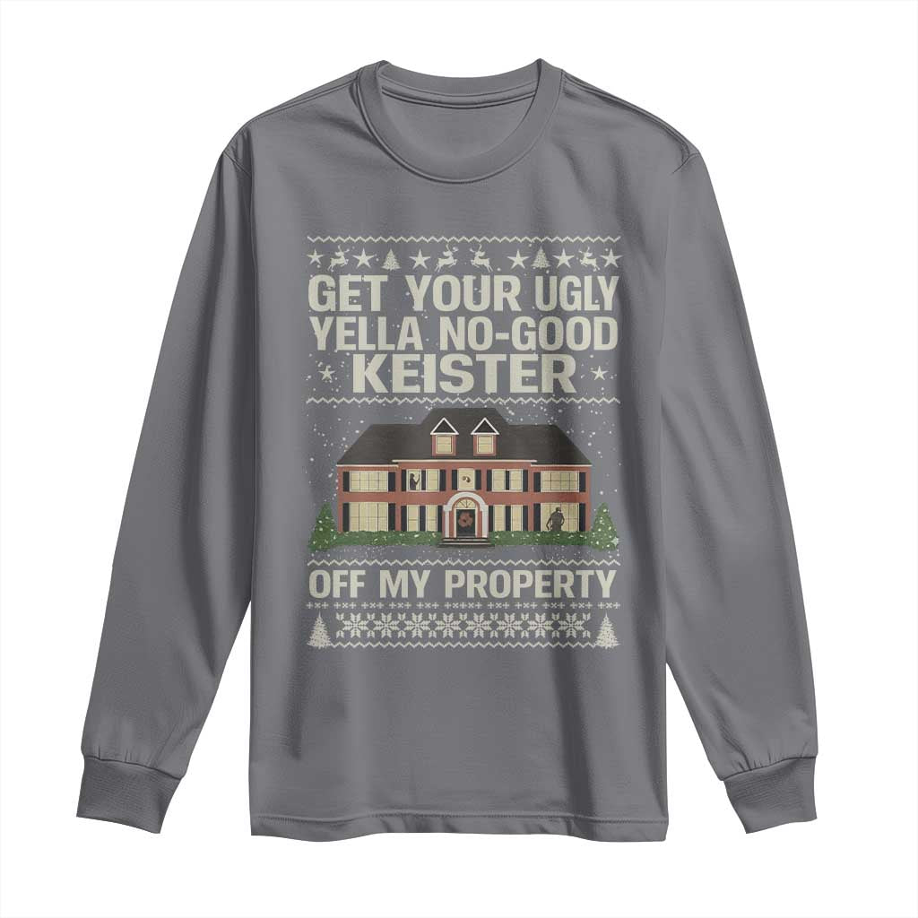 Get Your Ugly Yella No Good Keister Off My Property Long Sleeve Shirt Funny Christmas Movie Holiday Lover - Wonder Print Shop