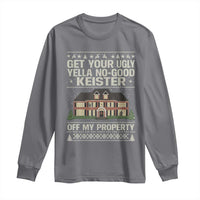 Get Your Ugly Yella No Good Keister Off My Property Long Sleeve Shirt Funny Christmas Movie Holiday Lover - Wonder Print Shop