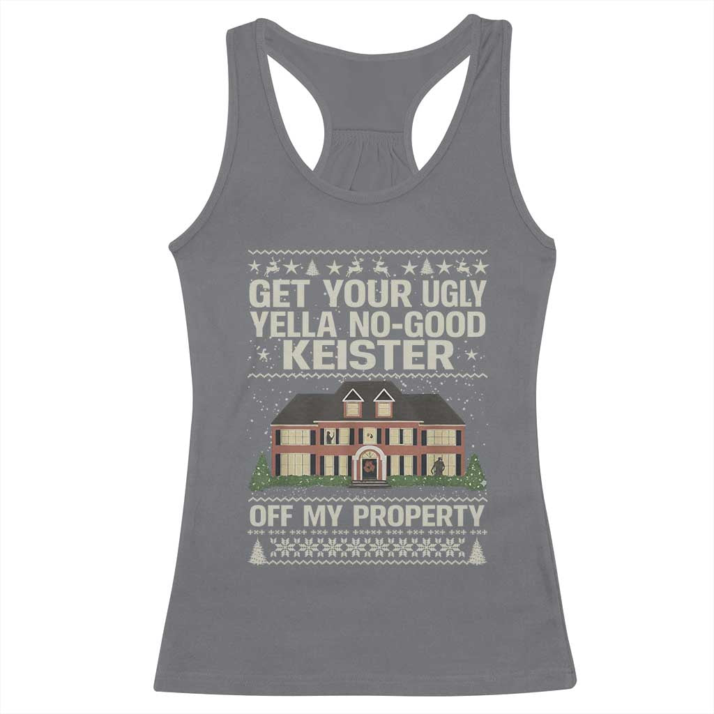 Get Your Ugly Yella No Good Keister Off My Property Racerback Tank Top Funny Christmas Movie Holiday Lover - Wonder Print Shop