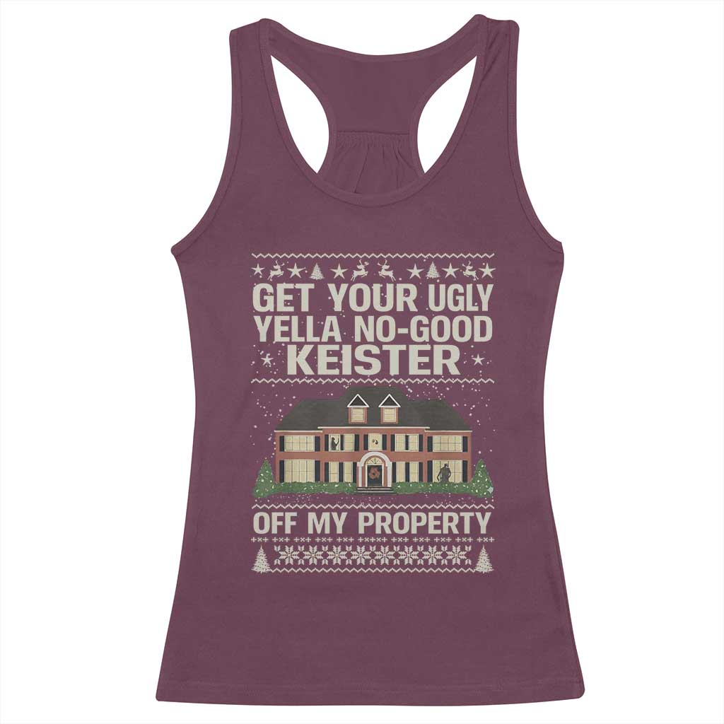 Get Your Ugly Yella No Good Keister Off My Property Racerback Tank Top Funny Christmas Movie Holiday Lover - Wonder Print Shop