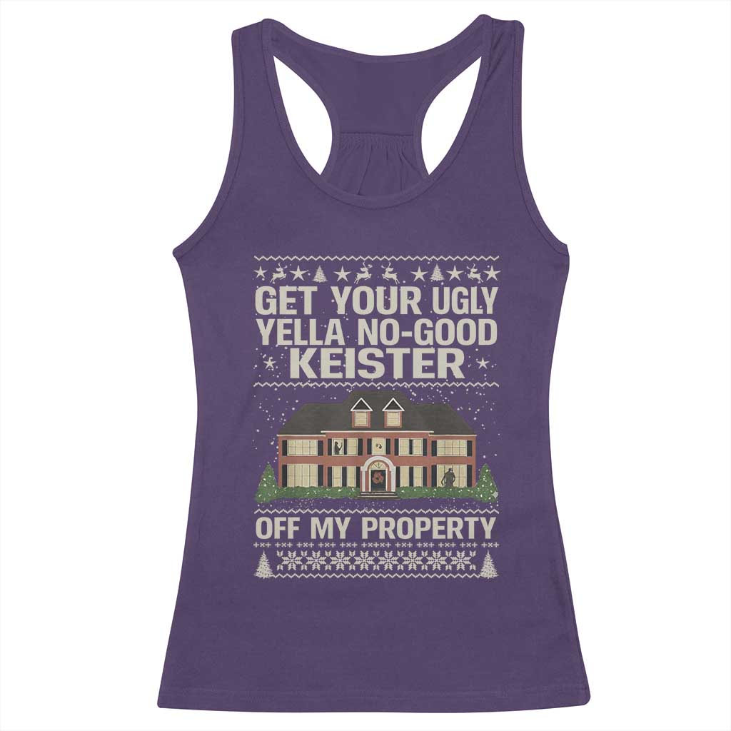 Get Your Ugly Yella No Good Keister Off My Property Racerback Tank Top Funny Christmas Movie Holiday Lover - Wonder Print Shop