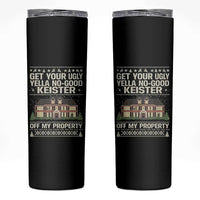 Get Your Ugly Yella No Good Keister Off My Property Skinny Tumbler Funny Christmas Movie Holiday Lover - Wonder Print Shop