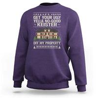 Get Your Ugly Yella No Good Keister Off My Property Sweatshirt Funny Christmas Movie Holiday Lover - Wonder Print Shop
