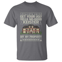 Get Your Ugly Yella No Good Keister Off My Property T Shirt Funny Christmas Movie Holiday Lover - Wonder Print Shop