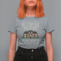 Get Your Ugly Yella No Good Keister Off My Property T Shirt For Women Funny Christmas Movie Holiday Lover - Wonder Print Shop