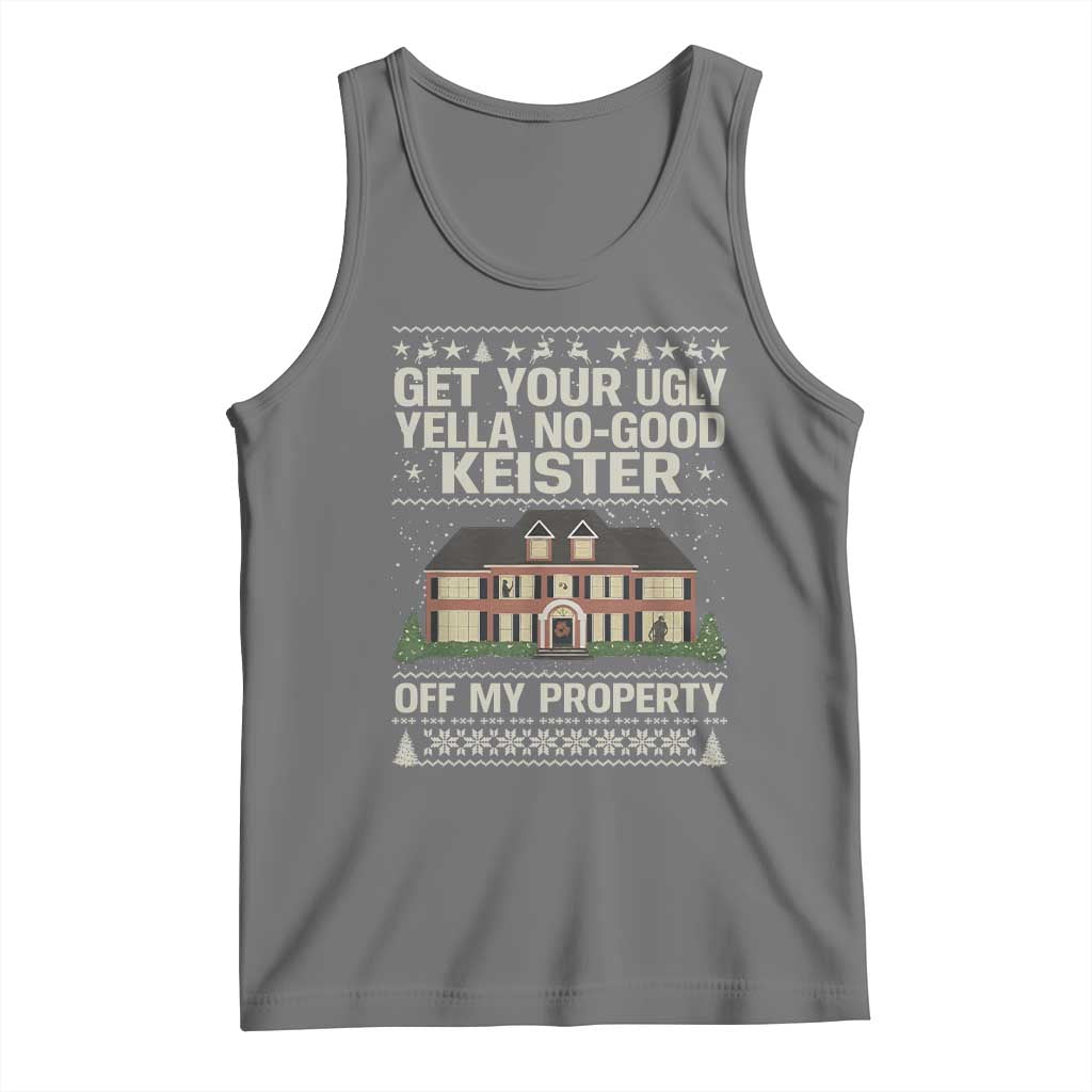 Get Your Ugly Yella No Good Keister Off My Property Tank Top Funny Christmas Movie Holiday Lover - Wonder Print Shop