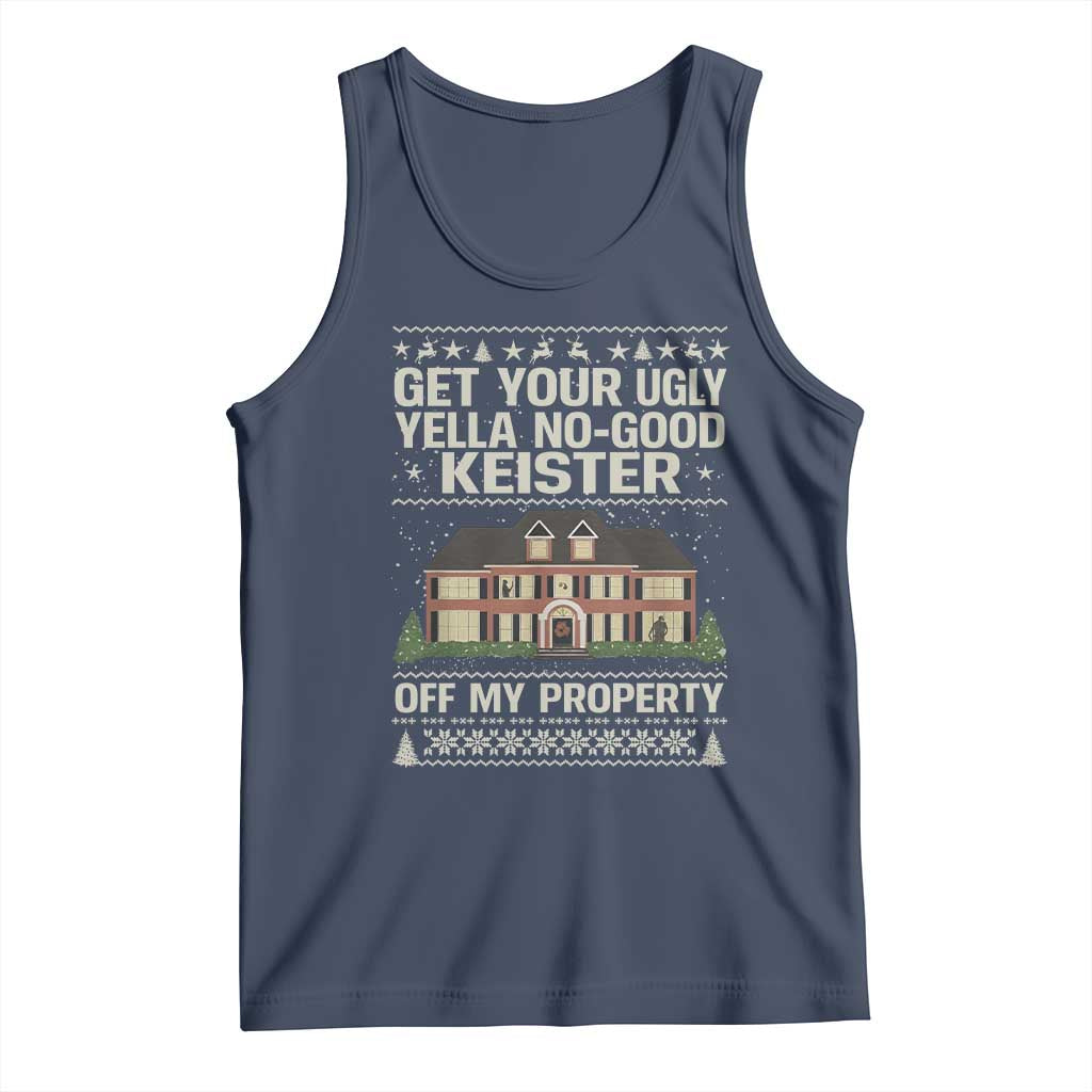 Get Your Ugly Yella No Good Keister Off My Property Tank Top Funny Christmas Movie Holiday Lover - Wonder Print Shop