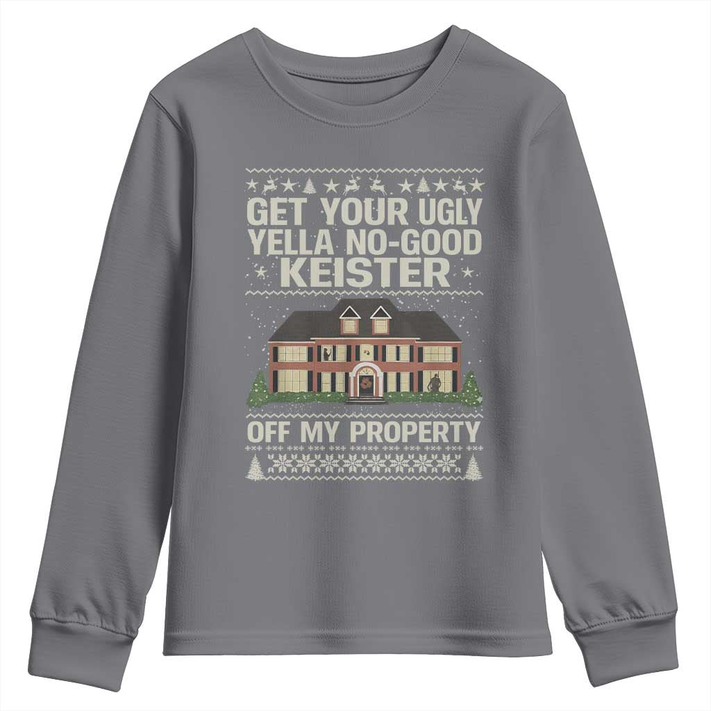 Get Your Ugly Yella No Good Keister Off My Property Youth Sweatshirt Funny Christmas Movie Holiday Lover - Wonder Print Shop