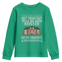Get Your Ugly Yella No Good Keister Off My Property Youth Sweatshirt Funny Christmas Movie Holiday Lover - Wonder Print Shop