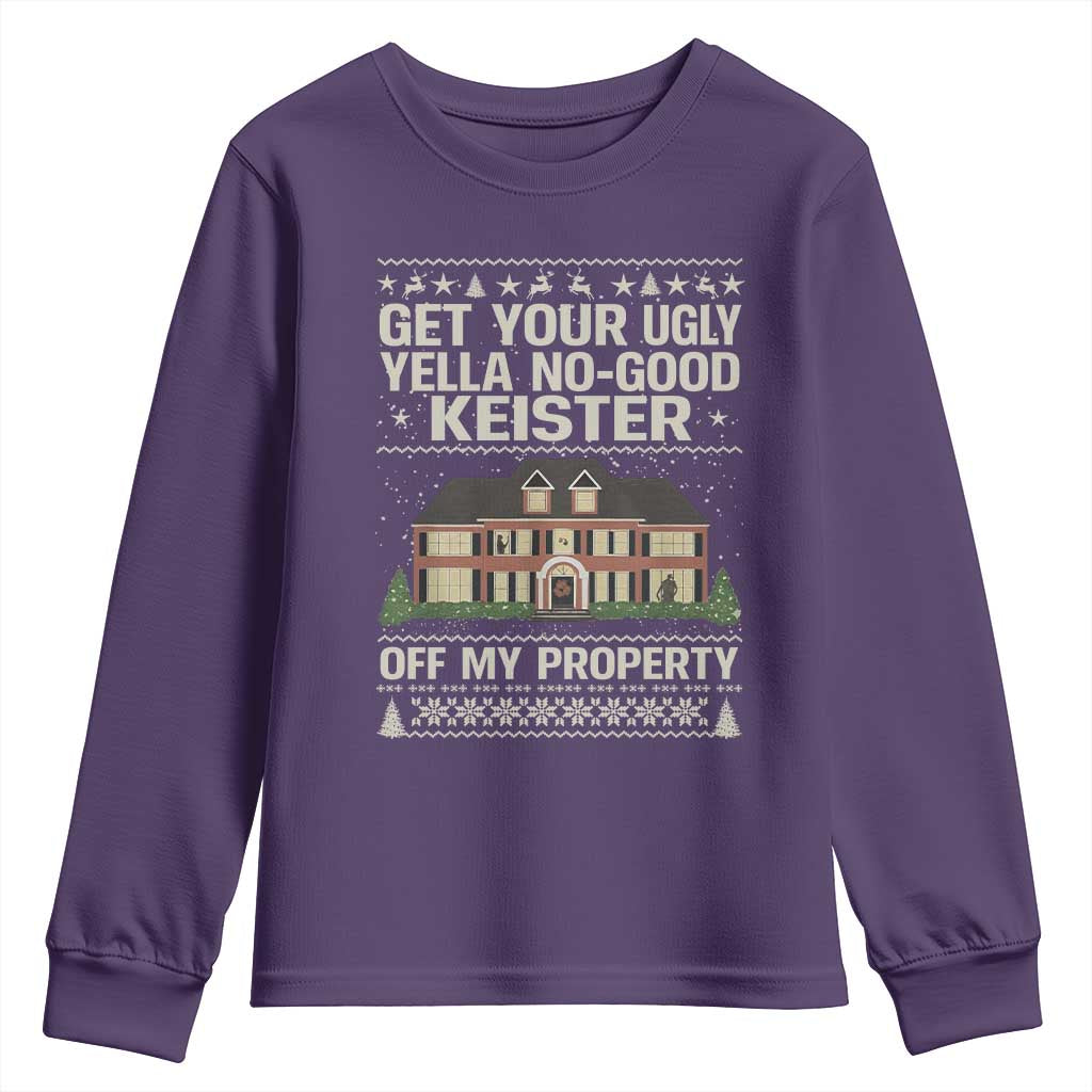 Get Your Ugly Yella No Good Keister Off My Property Youth Sweatshirt Funny Christmas Movie Holiday Lover - Wonder Print Shop