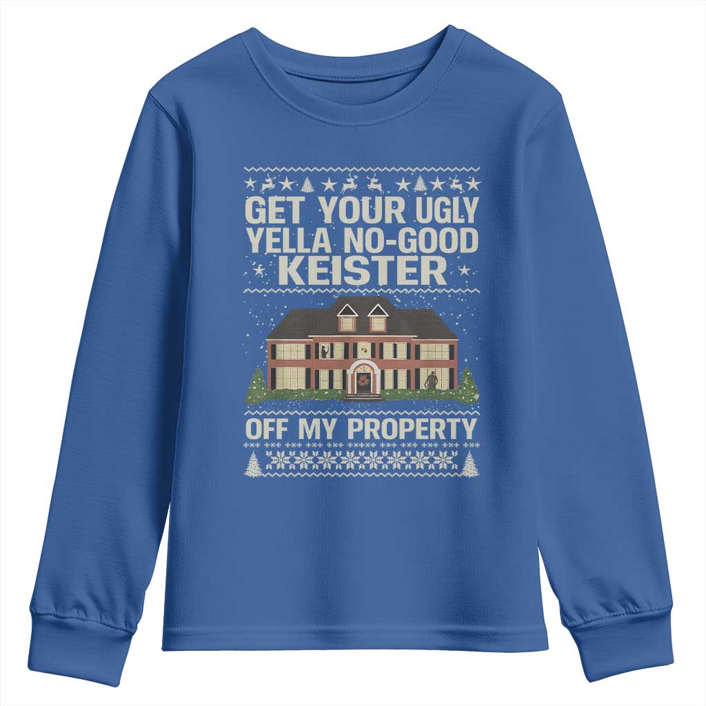 Get Your Ugly Yella No Good Keister Off My Property Youth Sweatshirt Funny Christmas Movie Holiday Lover - Wonder Print Shop