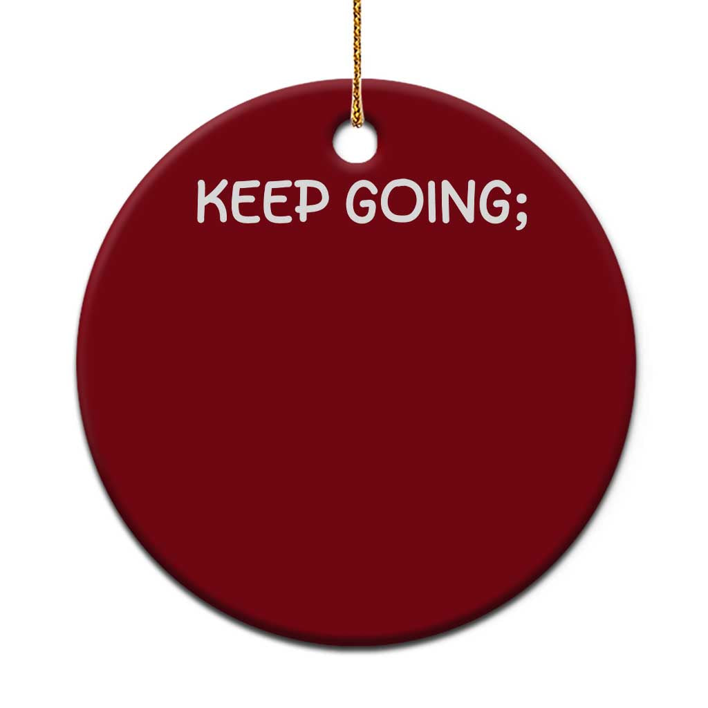 Keep Going Semicolon Suicide Prevention Awareness Ceramic Ornament Mental Health Support You Matter Inspiration Radiate Positivity