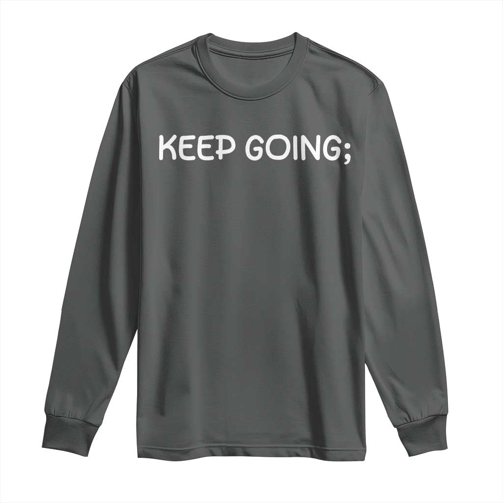 Keep Going Semicolon Suicide Prevention Awareness Long Sleeve Shirt Mental Health Support You Matter Inspiration Radiate Positivity