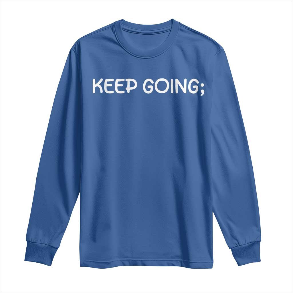 Keep Going Semicolon Suicide Prevention Awareness Long Sleeve Shirt Mental Health Support You Matter Inspiration Radiate Positivity