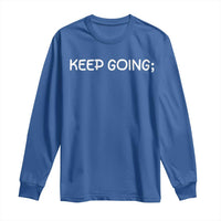 Keep Going Semicolon Suicide Prevention Awareness Long Sleeve Shirt Mental Health Support You Matter Inspiration Radiate Positivity