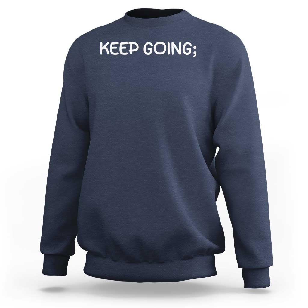 Keep Going Semicolon Suicide Prevention Awareness Sweatshirt Mental Health Support You Matter Inspiration Radiate Positivity
