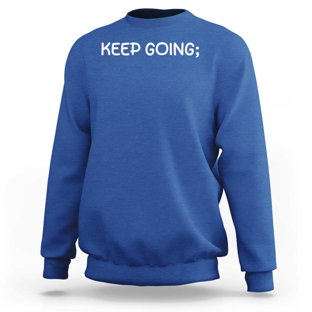 Keep Going Semicolon Suicide Prevention Awareness Sweatshirt Mental Health Support You Matter Inspiration Radiate Positivity