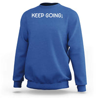 Keep Going Semicolon Suicide Prevention Awareness Sweatshirt Mental Health Support You Matter Inspiration Radiate Positivity