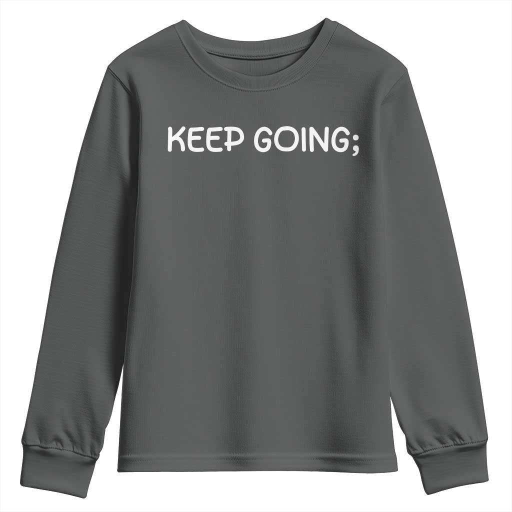 Keep Going Semicolon Suicide Prevention Awareness Youth Sweatshirt Mental Health Support You Matter Inspiration Radiate Positivity