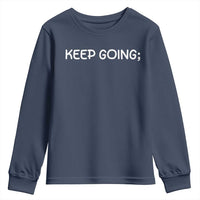Keep Going Semicolon Suicide Prevention Awareness Youth Sweatshirt Mental Health Support You Matter Inspiration Radiate Positivity