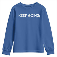 Keep Going Semicolon Suicide Prevention Awareness Youth Sweatshirt Mental Health Support You Matter Inspiration Radiate Positivity