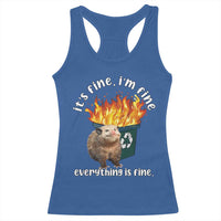Funny Opossum Meme Racerback Tank Top It's Fine I'm Fine Everything Is Fine Dumpster Fire