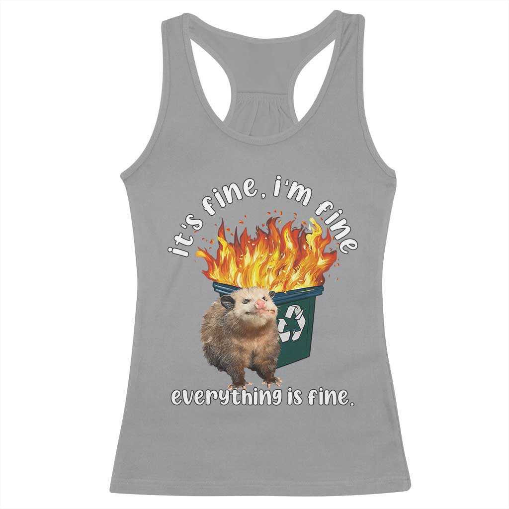 Funny Opossum Meme Racerback Tank Top It's Fine I'm Fine Everything Is Fine Dumpster Fire