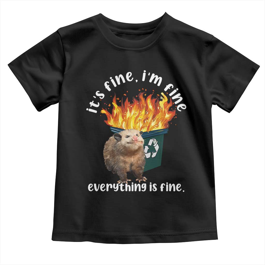 Funny Opossum Meme Toddler T Shirt It's Fine I'm Fine Everything Is Fine Dumpster Fire